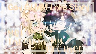 Met You Through My Brother // gacha life gay love story // GLMM // Inspired by Itz_Coocky