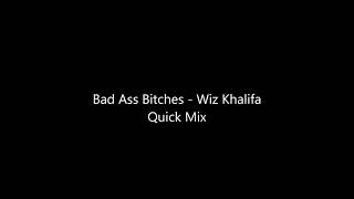 Bad Ass Bitches   Wiz Khalifa Quick Mix