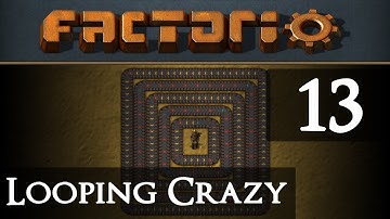 Factorio Looping Crazy Part 13