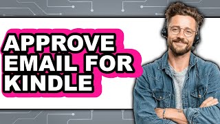 How to Approve Email for Kindle (Full Guide)