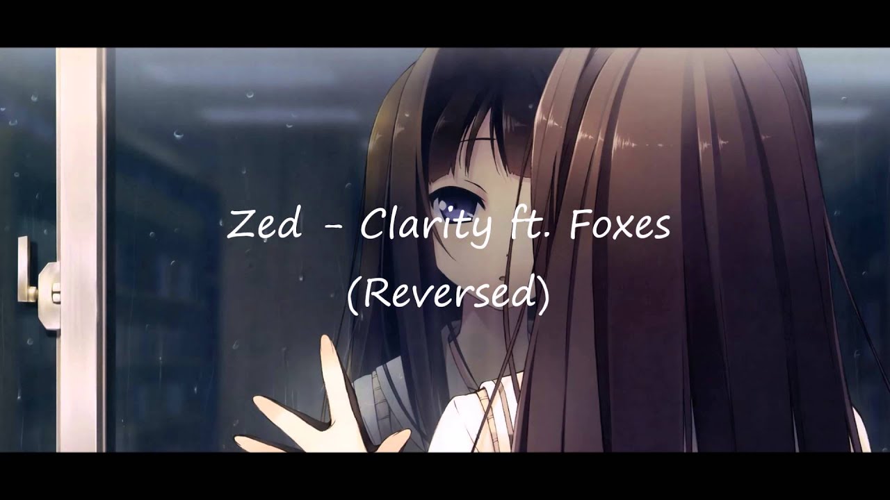 Zed - Clarity ft. Foxes (Reversed)