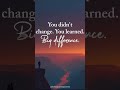 You didn’t change — you learned, healed, and grew. #youtubeshorts #youtubeinfluencer