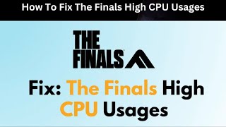 How To Fix The Finals High CPU Usages