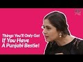 Things You'll Only Get If You Have A Punjabi Bestie - POPxo Comedy