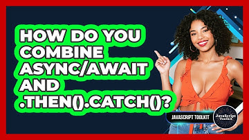 How Do You Combine Async/await And .then().catch()? - JavaScript Toolkit