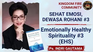SEHAT EMOSI, DEWASA ROHANI #3 / EMOTIONALLY HEALTHY SPIRITUALITY #3 (EHS) - Ps.Indri Gautama