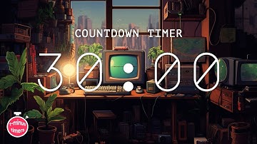 30 Minute Timer with Music for Classroom (chill lofi beats)