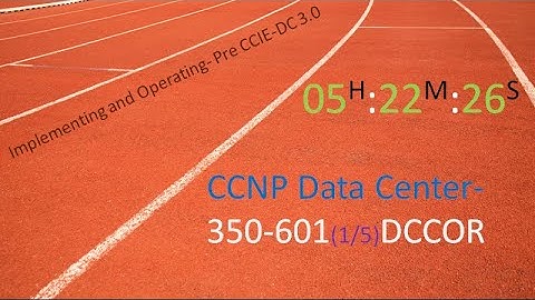CCNP Data Center -350-601 DCCOR Implementing and Operating 1/5