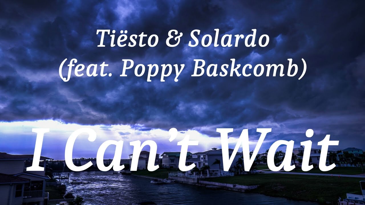 Tiësto & Solardo (feat. Poppy Baskcomb) - I Can’t Wait (lyrics)