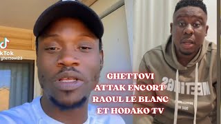 GHETTOVI ATTAQUE ENCORE RAOUL LE BLANC &amp; HODAKO  TOUT SUR L’AFFAIRE WISDOM DOTSE !