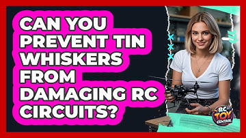 Can You Prevent Tin Whiskers From Damaging RC Circuits? - RC Toy Central