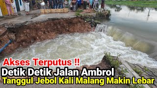 Akses Terputus‼️Detik Detik Jalan Ambrol Tanggul Jebol Di Kali Malang Makin Lebar