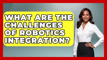 What Are The Challenges Of Robotics Integration? - Test