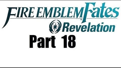 Fire Emblem Fates Walkthrough (Revelation) Part 18: Orders