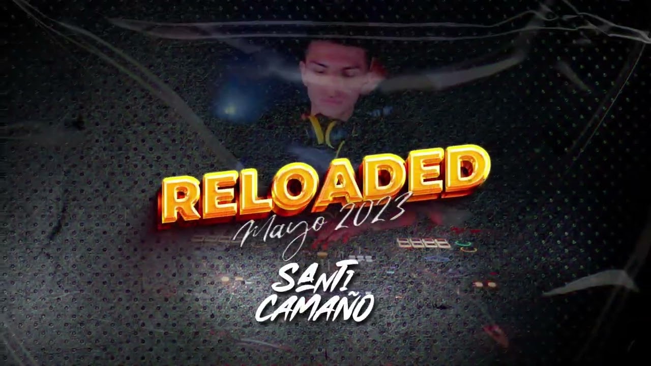 RELOADED 🔋 SANTI CAMAÑO - MAYO 2023