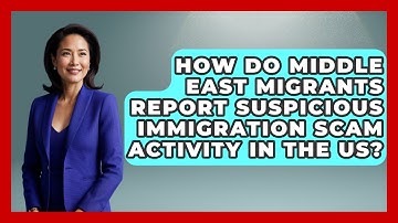 How Do Middle East Migrants Report Suspicious Immigration Scam Activity In The US?