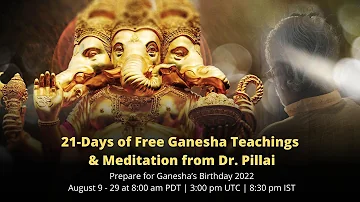 Aug 21, 2022 | 21-Day free Ganesha Teachings and Meditation with Dr. Pillai