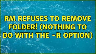 rm refuses to remove folder! (nothing to do with the -R option) (2 Solutions!!)