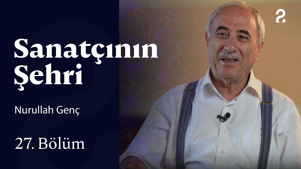Sanatçının Şehri | Nurullah Genç | 27. Bölüm