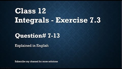 Class 12 Integrals 7.3 Part2-Qs#7-13 (In English)- NCERT CBSE