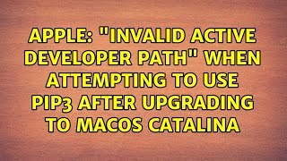 invalid active developer path when attempting to use pip3 after upgrading to macOS Catalina