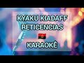 Kyaku Kiadaff - Reticencias Karaoke