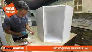 Üst Köşe Dolabı - Mutfak Üst Köşe Dolabı Nasıl Kurulur? E-Kolay Mutfak Montaj Mutfak Kurulum