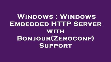 Windows : Windows Embedded HTTP Server with Bonjour(Zeroconf) Support