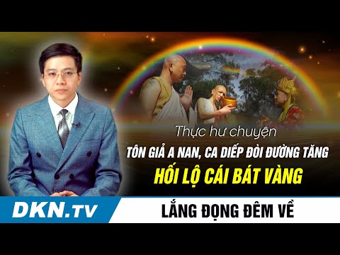 Video Thực hư chuyện tôn giả A Nan, Ca Diếp đòi Đường Tăng... - youtube