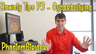 Anxiety Tips (P3) - Cyberbullying - PhantomStrider