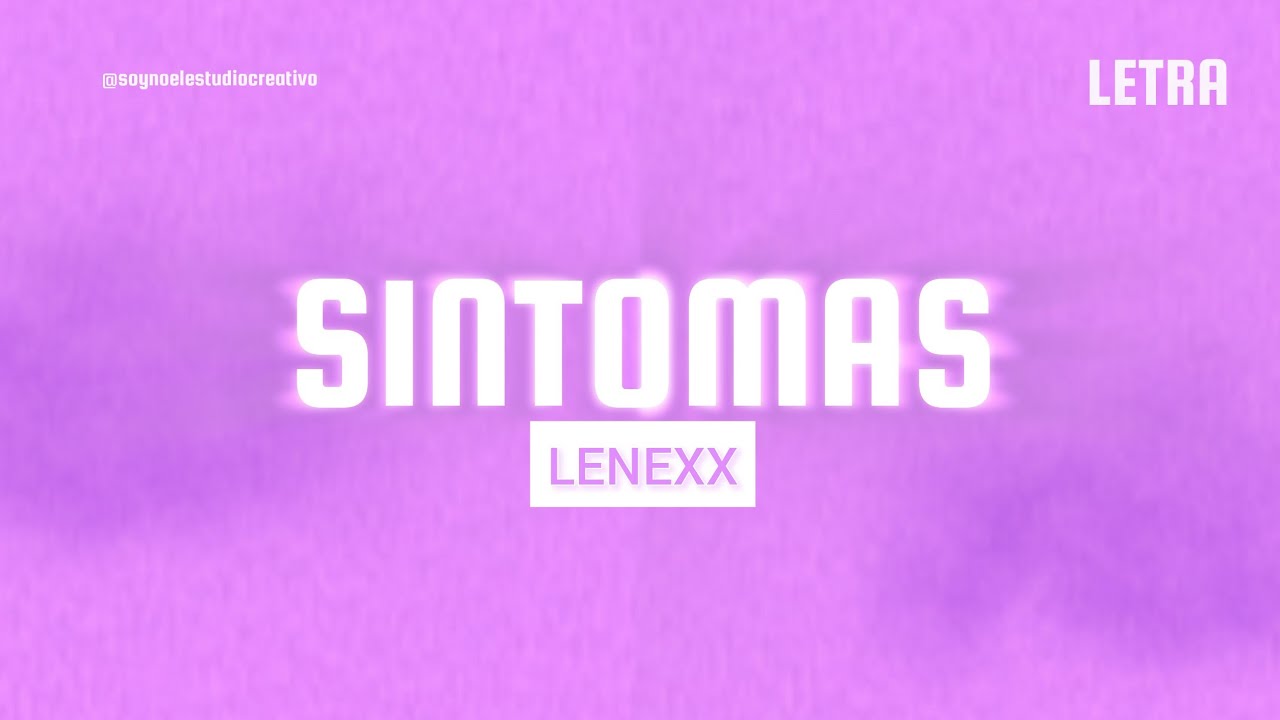 Watch Lenexx - SINTOMAS *Letra* on YouTube Watch Lenexx - SINTOMAS *Letra* on YouTube