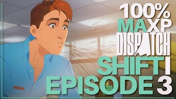 Dispatch Episode 3 100% Shift 1, All Scenarios