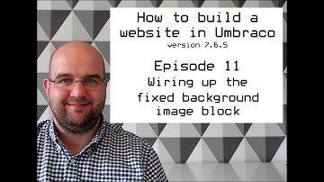 S02 E11 How to build a website in Umbraco version 7.6.5 - Wiring up the fixed background image block