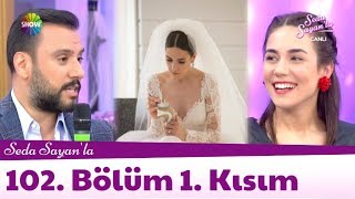 Seda Sayan'la 102. Bölüm 1. Kısım | 8 Haziran 2018