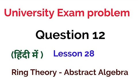 University Exam problem - Question 12 -  Ring Theory -  Algebra