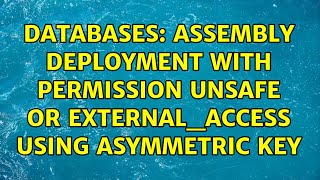 Databases: Assembly deployment with permission UNSAFE or EXTERNAL_ACCESS using asymmetric key
