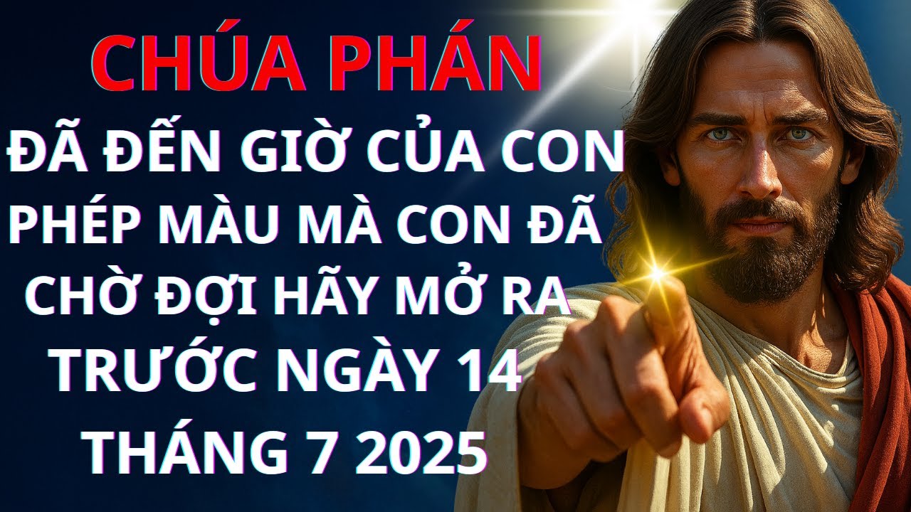 CHÚA PHÁN: ĐÃ ĐẾN GIỜ CỦA CON! TA SẼ  BAN CHO CON PHÉP MÀU MÀ CON ĐÃ CHỜ ĐỢI HÃY MỞ RA