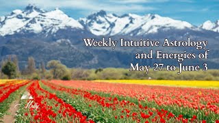 Weekly Intuitive Astrology and Energies of May 27 to June 3 ~ Podcast