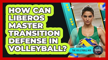 How Can Liberos Master Transition Defense In Volleyball? - The Volleyball Hub