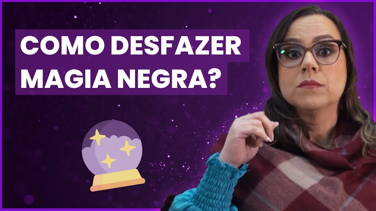 Como desfazer magia negra?