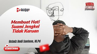 Membuat Hati Suami Jengkel Tidak Karuan - Ustadz Budi Santoso, M.Pd