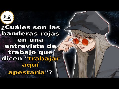 ¿Cuáles son las banderas rojas en una entrevista de trabajo que dicen "trabajar aquí apestaría"?