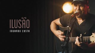 ILUSÃO | Eduardo Costa chords