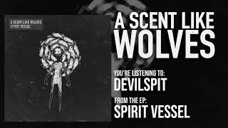 A Scent Like Wolves - Devilspit Official Audio Visualizer