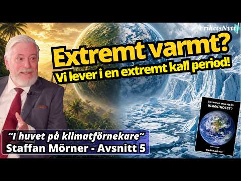 Klimathotet granskas: Är det extremt varmt jämfört med förr? | Staffan Mörner Avsnitt 5