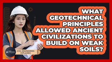 What Geotechnical Principles Allowed Ancient Civilizations To Build On Weak Soils?