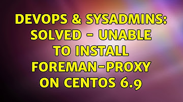 DevOps & SysAdmins: SOLVED - Unable to install foreman-proxy on CentOS 6.9 (2 Solutions!!)
