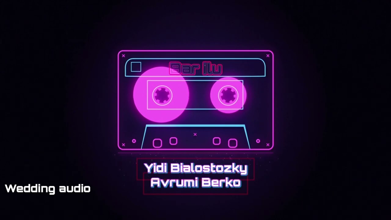 Bar Ilu (Wedding Audio)Avrumi Berko Productions and Yidi Bialostozky