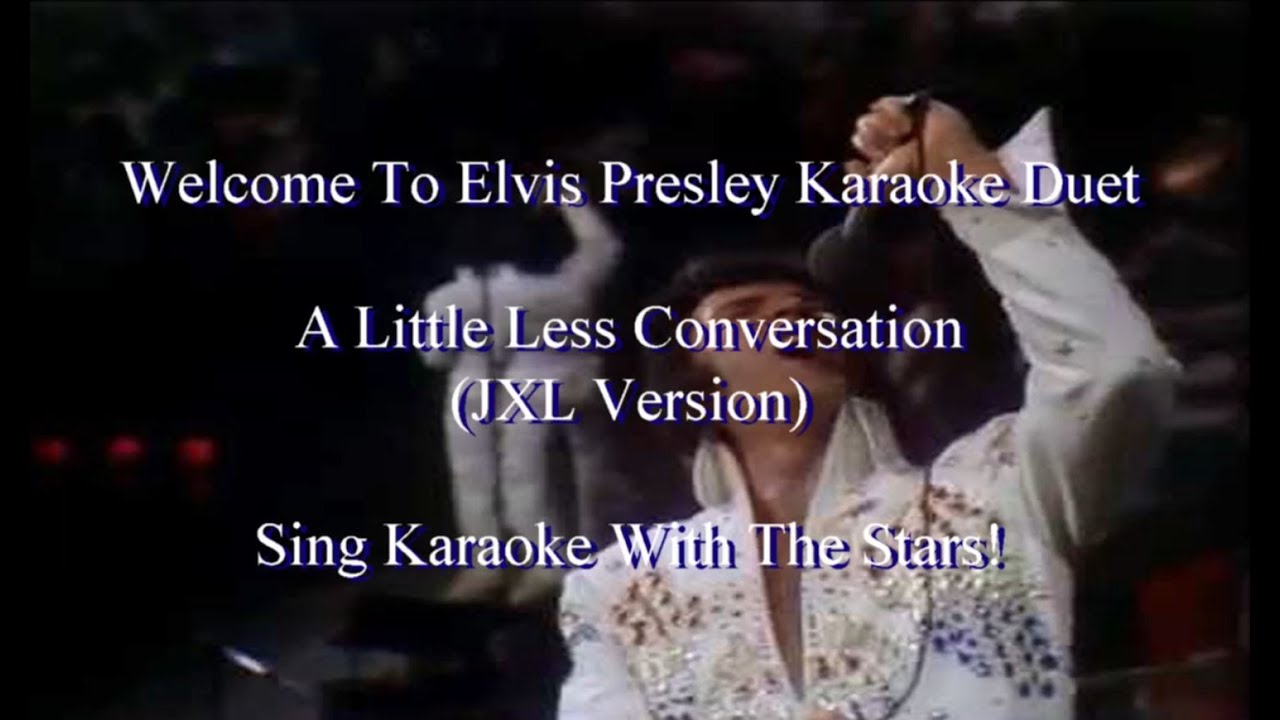 Elvis Presley A Little Less Conversation JXL Karaoke Duet - YouTube