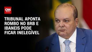 BRB: Ibaneis Rocha pode ficar inelegível após tribunal apontar rombo de R$ 5,5 bilhões | HORA H
